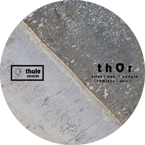 Thor - Aliens Don't Boogie Remixes, Pt. 1 [THL027]